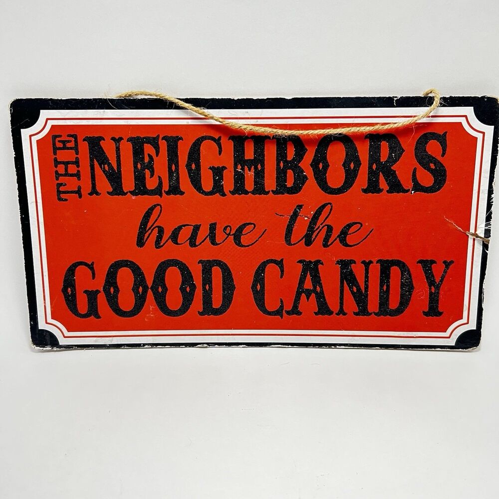 Halloween Trick or Treat Sign “The Neighbors Have the Good Candy” Sign 12"x6.5"